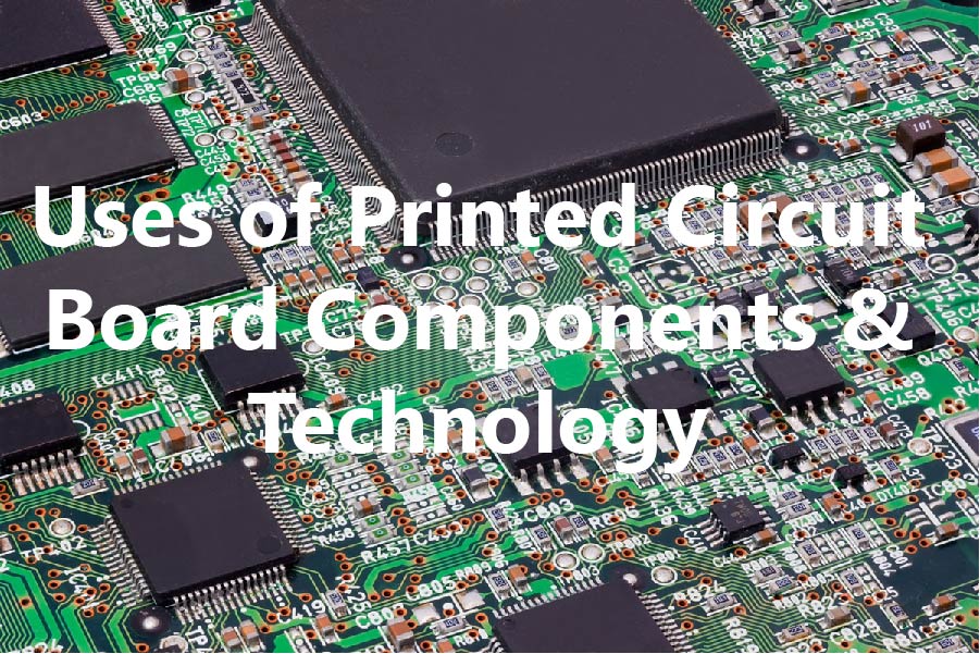 Uses of Printed Circuit Board components and tech