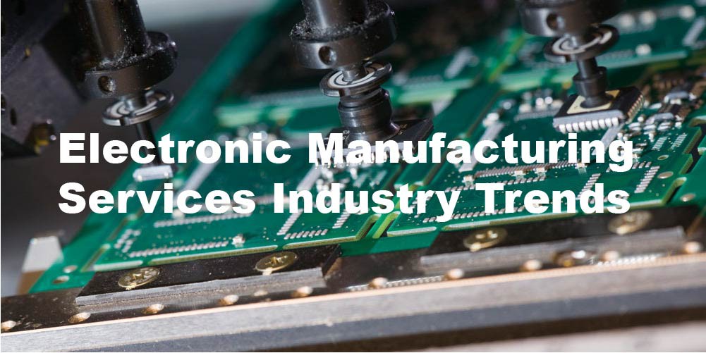 Industry Trends in Electronic Manufacturing