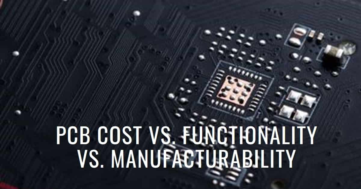 PCB Cost Vs. Functionality Vs. Manufacturability